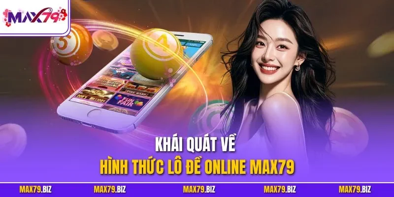 Khái quát về hình thức lô đề online MAX79