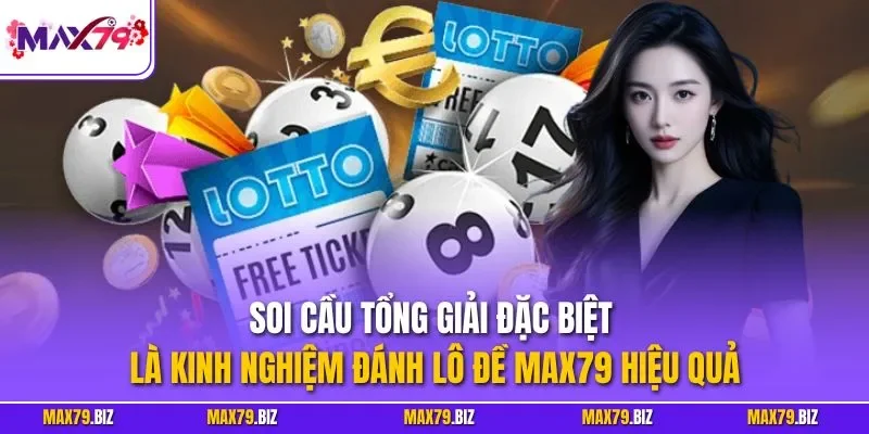Soi cầu tổng giải đặc biệt là kinh nghiệm đánh lô đề MAX79 hiệu quả