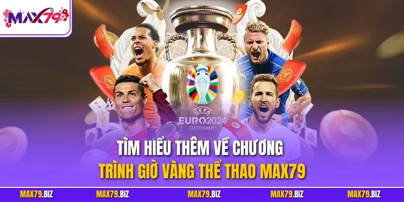 Tìm hiểu thêm về chương trình giờ vàng thể thao MAX79