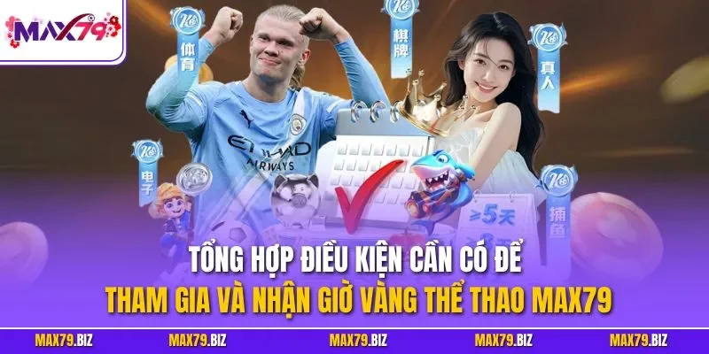 Tổng hợp điều kiện cần có để tham gia và nhận giờ vàng thể thao MAX79